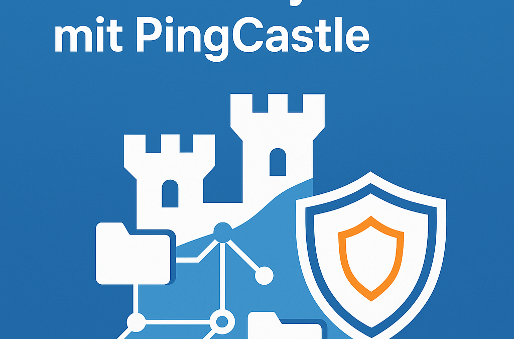 PingCastle im Einsatz: Wie wir Active Directory-Sicherheit messbar machen – und dauerhaft verbessern